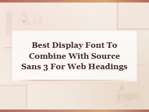 Best Display Fonts to Pair with Source Sans 3 for Headings