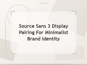 Source Sans 3 Display Pairings for Minimalist Brand Identity