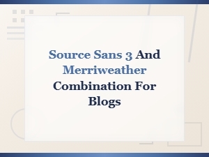 Source Sans 3 and Merriweather Font Pairing for Blog Design