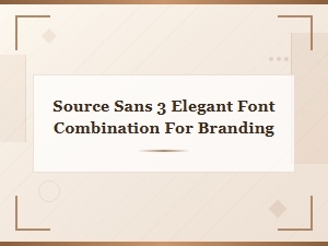 Elegant Font Combinations with Source Sans 3 for Branding