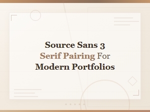 Best Source Sans 3 Serif Pairings for Modern Portfolio Design