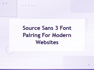 Best Source Sans 3 Font Pairings for Modern Websites