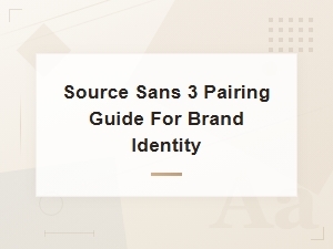 Source Sans 3 Pairing Guide for Strong Brand Identity Design